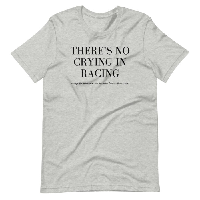 There's No Crying In Racing Unisex t-shirt