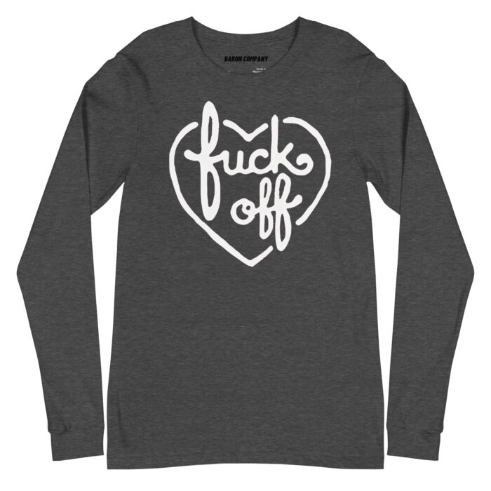 Fuck Off  Unisex Long Sleeve Tee